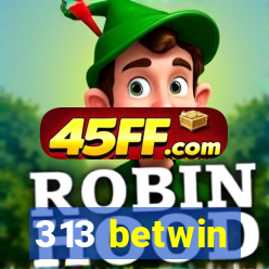 313 betwin